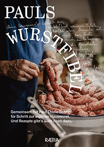 Pauls Wurstfibel: Gemeinsam mit Paul Thuile Schritt für Schritt zur eigenen Hauswurst. Und Rezepte gibt’s auch noch dazu.