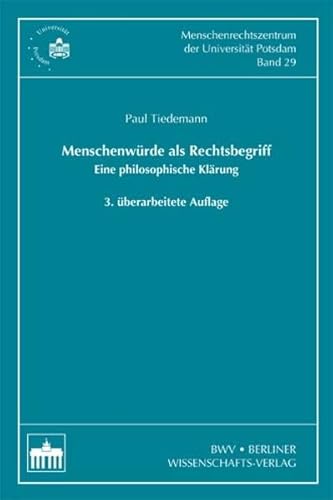 Menschenwürde als Rechtsbegriff: Eine philosophische Klärung - 3. überarbeitete Auflage (Schriftenreihe des Menschenrechtszentrum der Universität ... Rights Centre of the University of Potsdam) von Berliner Wissenschafts-Verlag