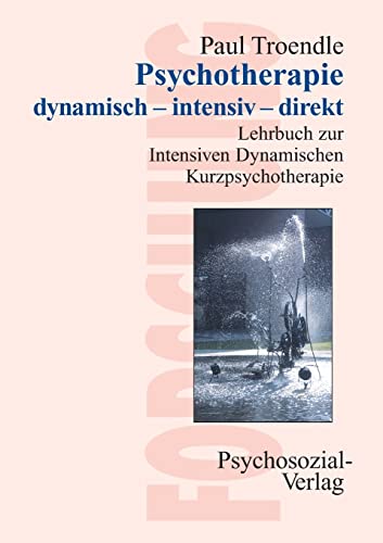 Psychotherapie dynamisch – intensiv – direkt: Lehrbuch zur Intensiven Dynamischen Kurzpsychotherapie (Forschung psychosozial) von Psychosozial-Verlag