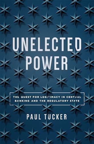 Unelected Power: The Quest for Legitimacy in Central Banking and the Regulatory State von Princeton University Press