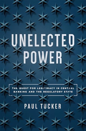 Unelected Power: The Quest for Legitimacy in Central Banking and the Regulatory State