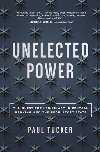 Unelected Power: The Quest for Legitimacy in Central Banking and the Regulatory State Unelected Power: The Quest for Legitimacy in Central Banking and the Regulatory State von Princeton University Press