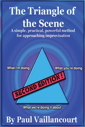 The Triangle of the Scene: A simple, practical, powerful method for approaching improvisation von CREATESPACE