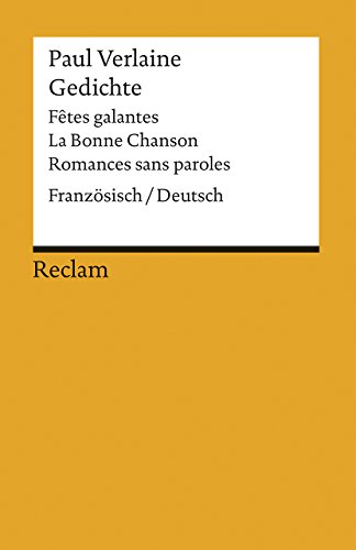Gedichte: Fêtes galantes, La Bonne Chanson, Romances sans paroles. Franz. /Dt: Verlaine, Paul – zweisprachige Ausgabe (Reclams Universal-Bibliothek)