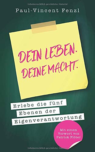 Dein Leben. Deine Macht.: Erlebe die fünf Ebenen der Eigenverantwortung.