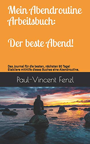 Mein Abendroutine Arbeitsbuch: Der beste Abend!: Das Journal für die besten, nächsten 90 Tage! Etabliere mithilfe dieses Buches eine Abendroutine. von Independently published