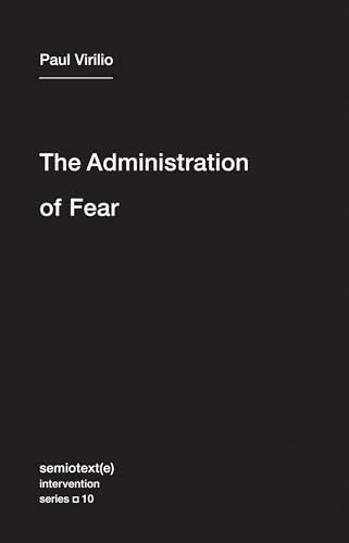 The Administration of Fear (Semiotext(e) / Intervention Series, Band 10)