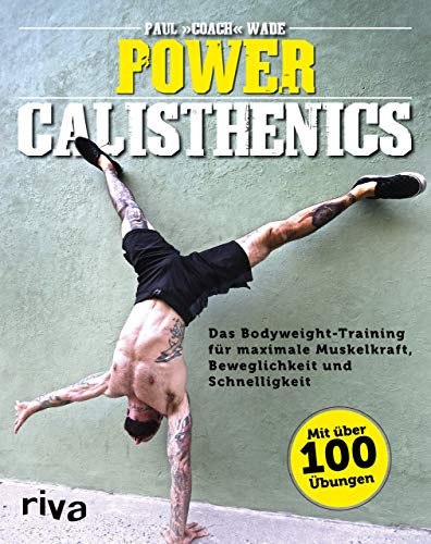 Power Calisthenics: Das Bodyweight-Training für maximale Muskelkraft, Beweglichkeit und Schnelligkeit - mit über 100 Übungen von RIVA