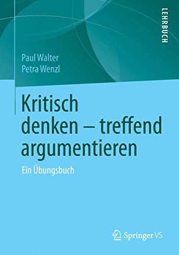 Kritisch denken – treffend argumentieren: Ein Übungsbuch