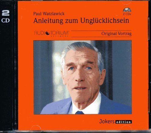 Anleitung zum Unglücklichsein. Original-Vortrag (2 CDs)