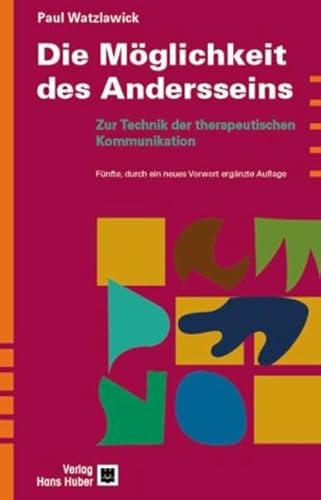 Die Möglichkeit des Andersseins: Zur Technik der therapeutischen Kommunikation Die Möglichkeit des Andersseins: Zur Technik der therapeutischen Kommunikation