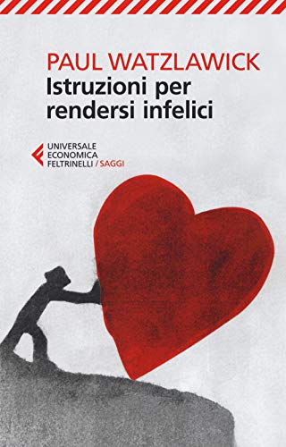 Istruzioni per rendersi infelici (Universale economica. Saggi, Band 8254) von Feltrinelli