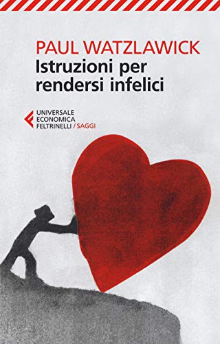 Istruzioni per rendersi infelici (Universale economica. Saggi, Band 8254)