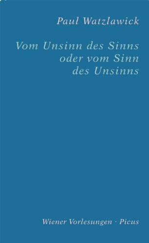 Vom Unsinn des Sinns oder vom Sinn des Unsinns: Vorw. v. Hubert Chr. Ehalt (Wiener Vorlesungen)