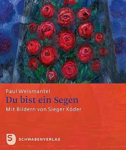 Du bist ein Segen: Mit Bildern von Sieger Köder von Schwabenverlag AG