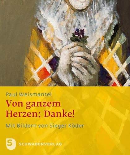 Vom ganzem Herzen: Danke: Mit Bildern von Sieger Köder