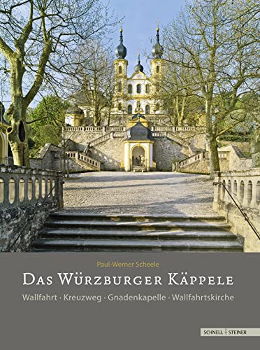Das Würzburger Käppele: Wallfahrt · Kreuzweg · Gnadenkapelle · Wallfahrtskirche