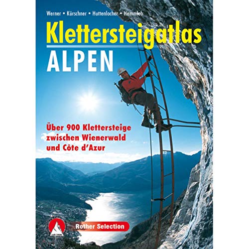 Klettersteigatlas Alpen: Über 900 Klettersteige zwischen Wienerwald und Côte d’Azur (Rother Selection)