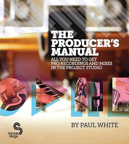 The Producer's Manual: All You Need to Get Pro Recordings and Mixes in the Project Studio von Sample Magic