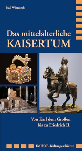 Das mittelalterliche Kaisertum: Von Karl dem Großen bis zu Friedrich II