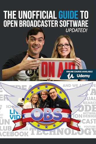 The Unofficial Guide to Open Broadcaster Software: OBS: The World's Most Popular Free Live-Streaming Application (Open Broadcaster Software Guidebook Series, Band 1)