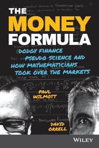 The Money Formula: Dodgy Finance, Pseudo Science, and How Mathematicians Took Over the Markets von Wiley