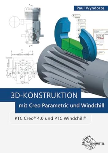 3D-Konstruktion mit Creo Parametric und Windchill: PTC Creo 4.0 und PTC Windchill
