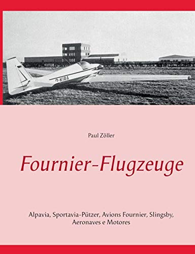 Fournier-Flugzeuge: Alpavia, Sportavia-Pützer, Avions Fournier, Slingsby, Aeromot von Books on Demand
