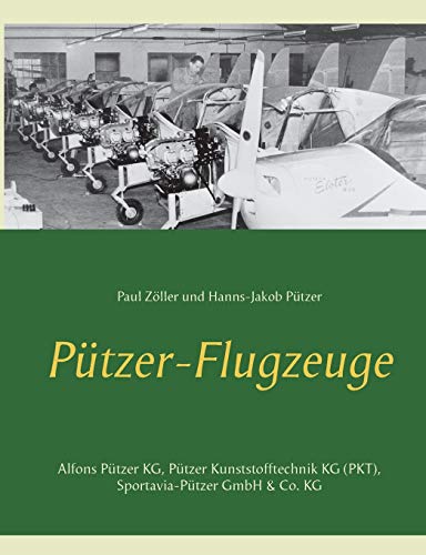 Pützer-Flugzeuge: Alfons Pützer KG, Pützer Kunststofftechnik KG (PKT), Sportavia-Pützer GmbH & Co. KG von Books on Demand