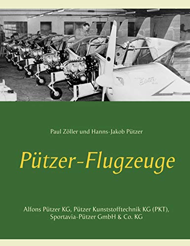 Pützer-Flugzeuge: Alfons Pützer KG, Pützer Kunststofftechnik KG (PKT), Sportavia-Pützer GmbH & Co. KG von Books on Demand