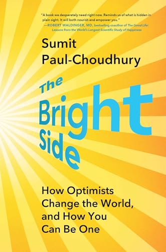 The Bright Side: How Optimists Change the World, and How You Can Be One