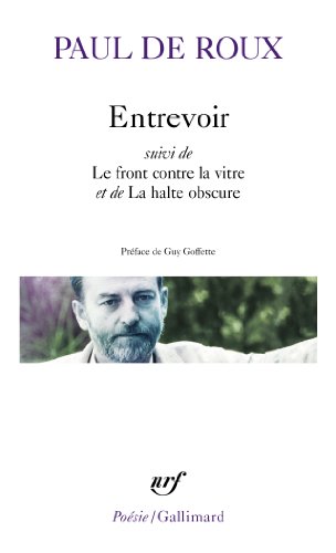 Entrevoir : Suivi de Le front contre la vitre et de La halte obscure von Editions Gallimard