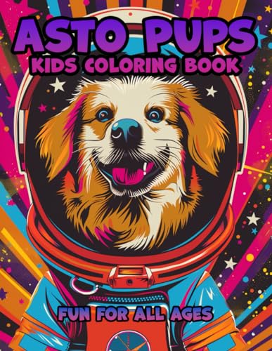 Astro Pups: Kids Coloring Book for kids ages 4-10: Blast Off on a Creative Journey with Space Dogs! Over 25 Out-of-This-World Scenes for Young Explorers
