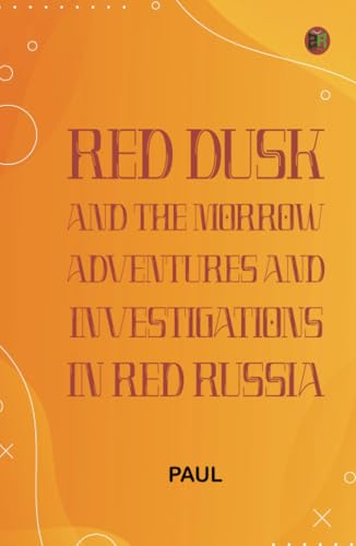 Red Dusk and the Morrow Adventures and Investigations in Red Russia von Zinc Read
