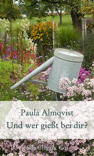 Und wer gießt bei dir? (Gartenbücher - Garten-Geschenkbücher): Gartenkolumnen von Schöffling