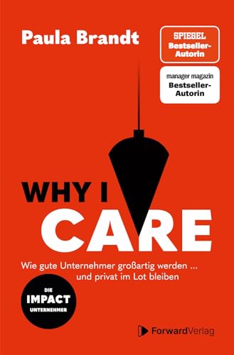 Why I Care - Wie gute Unternehmer großartig werden und privat im Lot bleiben. Paula Brandt | Work-Life-Balance finden | Management | Erfolg im Business | Zielsetzung & Wachstum