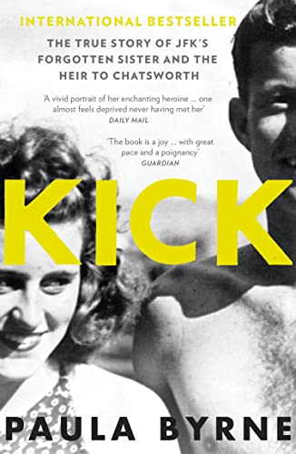 KICK: The True Story of Kick Kennedy, JFK’s Forgotten Sister, and the Heir to Chatsworth KICK: The True Story of Kick Kennedy, JFK’s Forgotten Sister, and the Heir to Chatsworth