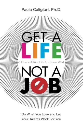 Get a Life, Not a Job: Do What You Love and Let Your Talents Work For You