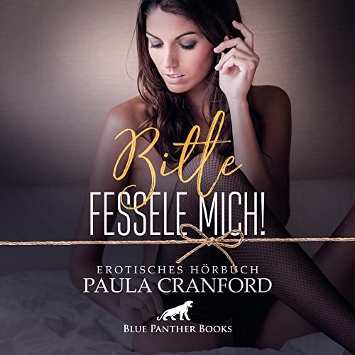 Bitte fessele mich! | Erotik Audio Story | Erotisches Hörbuch: Sie sehnt sich nach fesselnder Beherrschung ... von Blue Panther Books