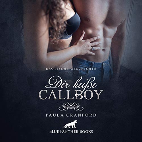 Der heiße CallBoy | Erotik Audio Story | Erotisches Hörbuch Audio CD: von so viel Kundinnen-Geilheit überrascht ...