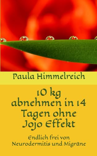 10 kg abnehmen in 14 Tagen ohne Jojo Effekt: Endlich frei von Neurodermitis und Migräne von Independently published