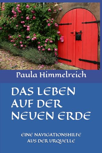 DAS LEBEN AUF DER NEUEN ERDE: EINE NAVIGATIONSHILFE AUS DER URQUELLE
