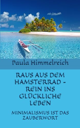 RAUS AUS DEM HAMSTERRAD - REIN INS GLÜCKLICHE LEBEN: MINIMALISMUS IST DAS ZAUBERWORT von Independently published