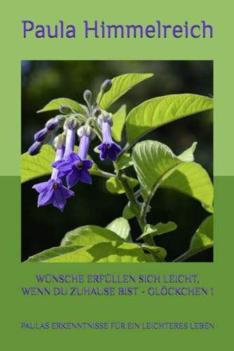 WÜNSCHE ERFÜLLEN SICH LEICHT, WENN DU ZUHAUSE BIST - GLÖCKCHEN 1: PAULAS ERKENNTNISSE FÜR EIN LEICHTERES LEBEN