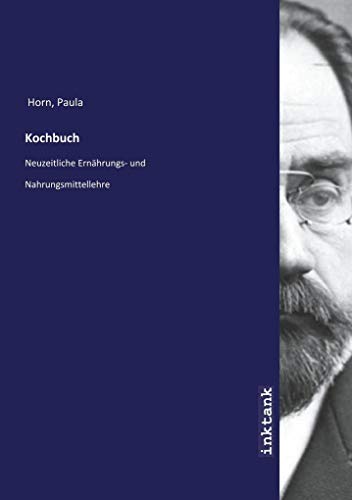 Kochbuch: Neuzeitliche Ernährungs- und Nahrungsmittellehre: Neuzeitliche Ernährungs- und Nahrungsmittellehre. In altdeutscher Schrift