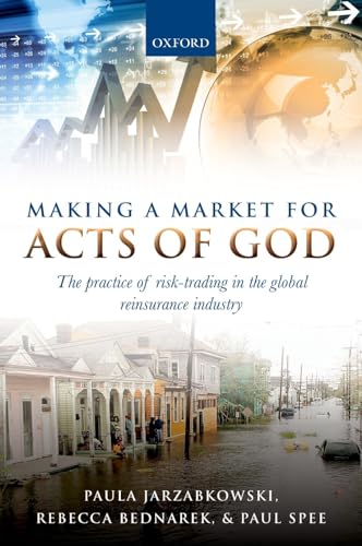 Making a Market for Acts of God: The Practice Of Risk Trading In The Global Reinsurance Industry von Oxford University Press, USA