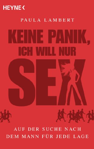 Keine Panik, ich will nur Sex: Auf der Suche nach dem Mann für jede Lage Keine Panik, ich will nur Sex: Auf der Suche nach dem Mann für jede Lage von HEYNE