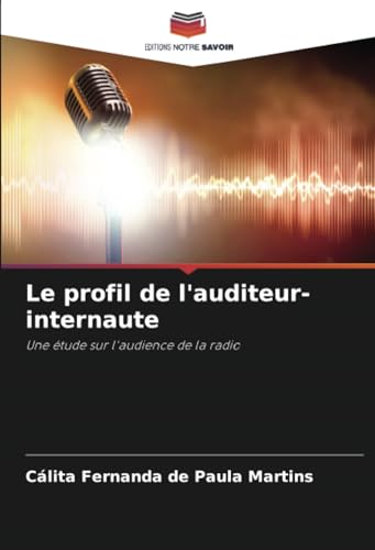 Le profil de l'auditeur-internaute: Une étude sur l'audience de la radio von Editions Notre Savoir