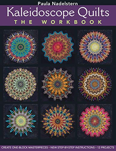 Kaleidoscope Quilts: the Workbook: Create One-Block Masterpieces; New Step-by-Step Instructions; 12 Projects