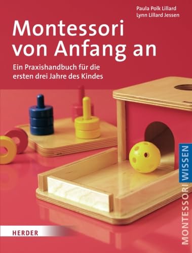 Montessori von Anfang an: Ein Praxishandbuch für die ersten drei Jahre des Kindes